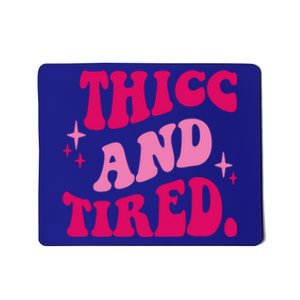 Thicc And Tired Funny Saying Groovy Mousepad