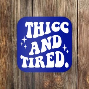 Thicc And Tired Funny Saying Groovy Coaster