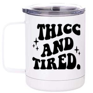 Thicc And Tired Funny Saying Groovy 12 oz Stainless Steel Tumbler Cup