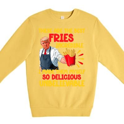 These Are The Best Fries Incredible So Delicious Trump Premium Crewneck Sweatshirt