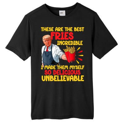 These Are The Best Fries Incredible So Delicious Trump Tall Fusion ChromaSoft Performance T-Shirt