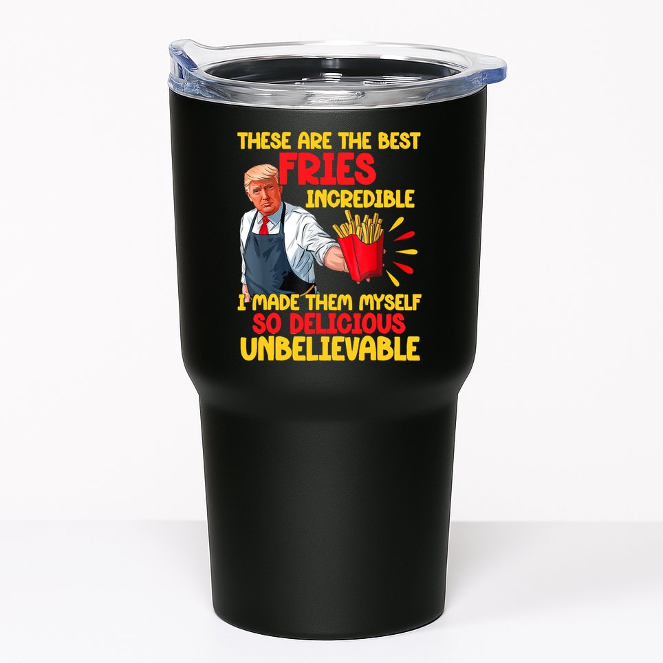 These Are The Best Fries Incredible So Delicious Trump Tumbler