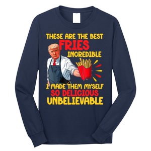 These Are The Best Fries Incredible So Delicious Trump Long Sleeve Shirt