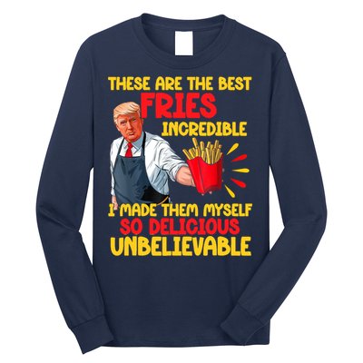 These Are The Best Fries Incredible So Delicious Trump Long Sleeve Shirt