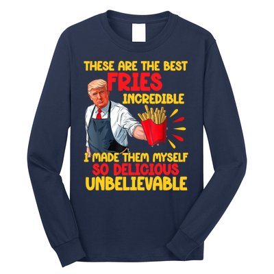 These Are The Best Fries Incredible So Delicious Trump Long Sleeve Shirt