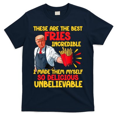 These Are The Best Fries Incredible So Delicious Trump T-Shirt