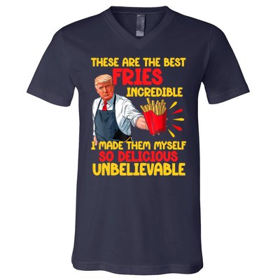 These Are The Best Fries Incredible So Delicious Trump V-Neck T-Shirt