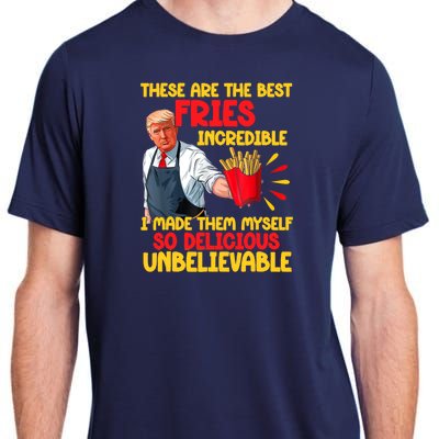 These Are The Best Fries Incredible So Delicious Trump Adult ChromaSoft Performance T-Shirt