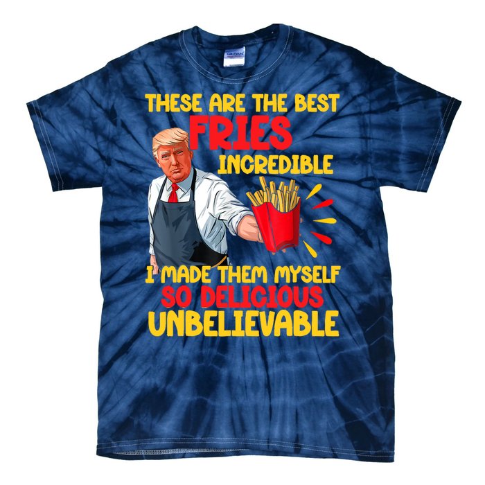 These Are The Best Fries Incredible So Delicious Trump Tie-Dye T-Shirt