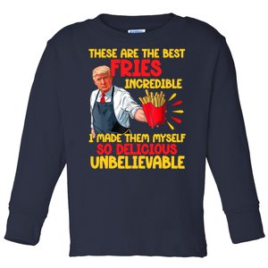 These Are The Best Fries Incredible So Delicious Trump Toddler Long Sleeve Shirt