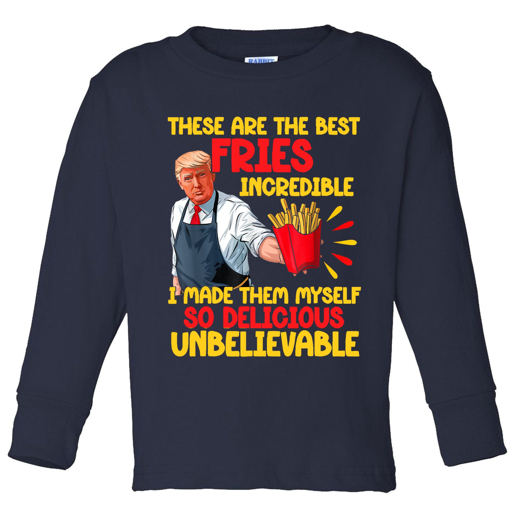 These Are The Best Fries Incredible So Delicious Trump Toddler Long Sleeve Shirt
