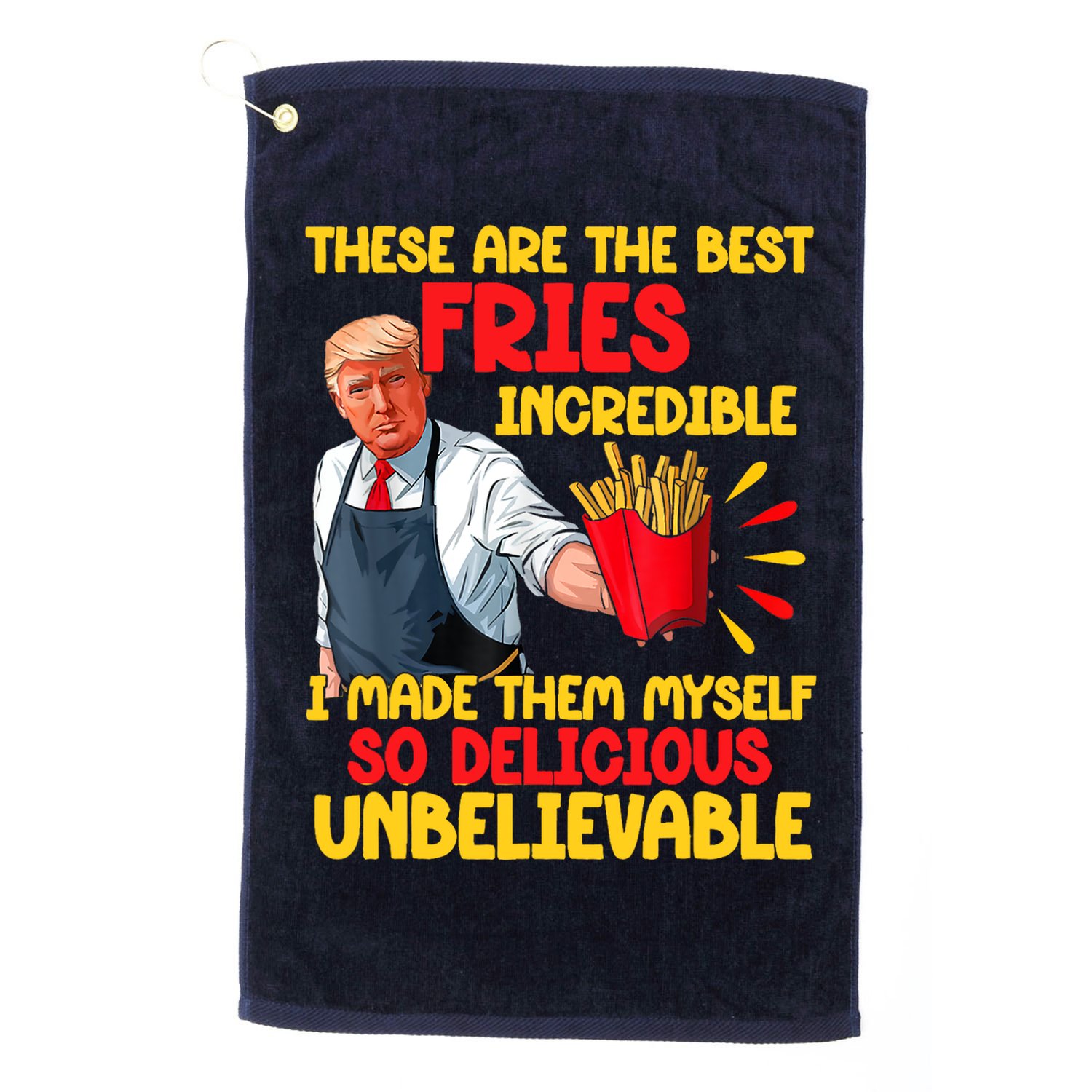 These Are The Best Fries Incredible So Delicious Trump Golf Towel