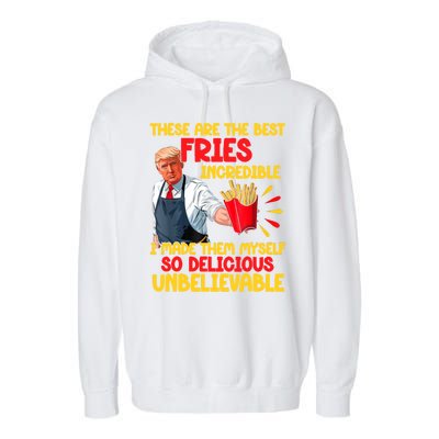 These Are The Best Fries Incredible So Delicious Trump Garment-Dyed Fleece Hoodie