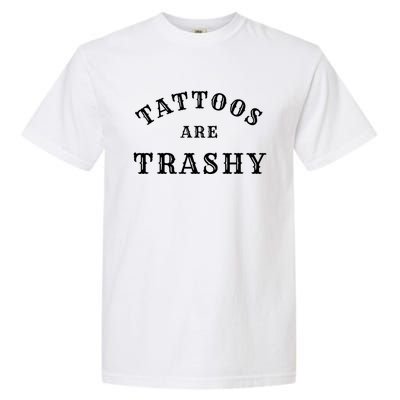 Tattoos Are Trashy Funny Sarcastic Tattoo Artist Garment-Dyed Heavyweight T-Shirt