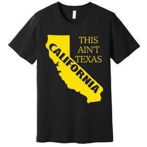 This ain't Texas CALIFORNIA  Cali Vibes  funny Premium T-Shirt