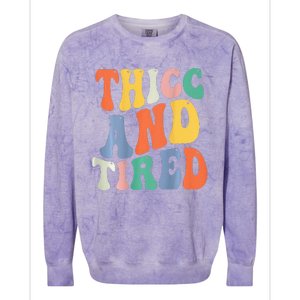 Thicc And Tired Funny Saying Groovy Women Thicc & Tired Colorblast Crewneck Sweatshirt