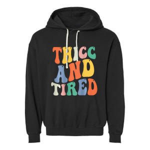 Thicc And Tired Funny Saying Groovy Women Thicc & Tired Garment-Dyed Fleece Hoodie