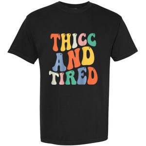 Thicc And Tired Funny Saying Groovy Women Thicc & Tired Garment-Dyed Heavyweight T-Shirt