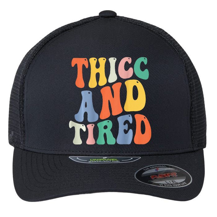 Thicc And Tired Funny Saying Groovy Women Thicc & Tired Flexfit Unipanel Trucker Cap