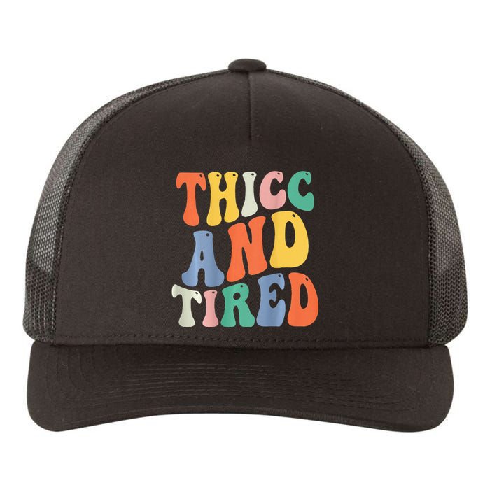 Thicc And Tired Funny Saying Groovy Women Thicc & Tired Yupoong Adult 5-Panel Trucker Hat