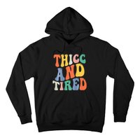 Thicc And Tired Funny Saying Groovy Women Thicc & Tired Hoodie