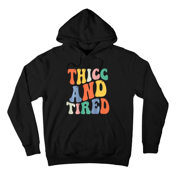 Thicc And Tired Funny Saying Groovy Women Thicc & Tired Hoodie