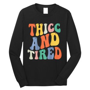 Thicc And Tired Funny Saying Groovy Women Thicc & Tired Long Sleeve Shirt