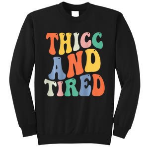 Thicc And Tired Funny Saying Groovy Women Thicc & Tired Sweatshirt