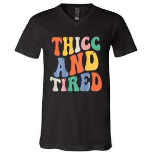 Thicc And Tired Funny Saying Groovy Women Thicc & Tired V-Neck T-Shirt