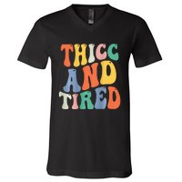 Thicc And Tired Funny Saying Groovy Women Thicc & Tired V-Neck T-Shirt