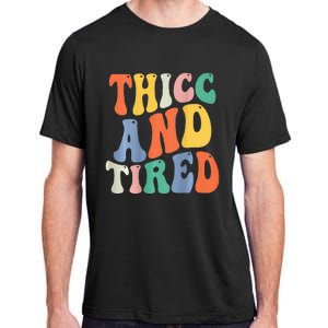 Thicc And Tired Funny Saying Groovy Women Thicc & Tired Adult ChromaSoft Performance T-Shirt