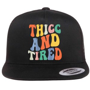 Thicc And Tired Funny Saying Groovy Women Thicc & Tired Flat Bill Trucker Hat