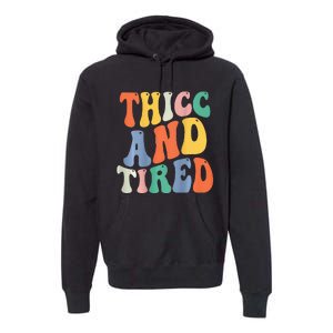 Thicc And Tired Funny Saying Groovy Women Thicc & Tired Premium Hoodie