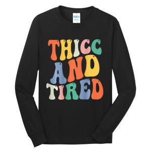 Thicc And Tired Funny Saying Groovy Women Thicc & Tired Tall Long Sleeve T-Shirt