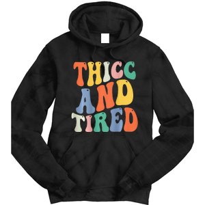 Thicc And Tired Funny Saying Groovy Women Thicc & Tired Tie Dye Hoodie