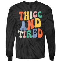 Thicc And Tired Funny Saying Groovy Women Thicc & Tired Tie-Dye Long Sleeve Shirt