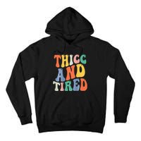 Thicc And Tired Funny Saying Groovy Women Thicc & Tired Tall Hoodie