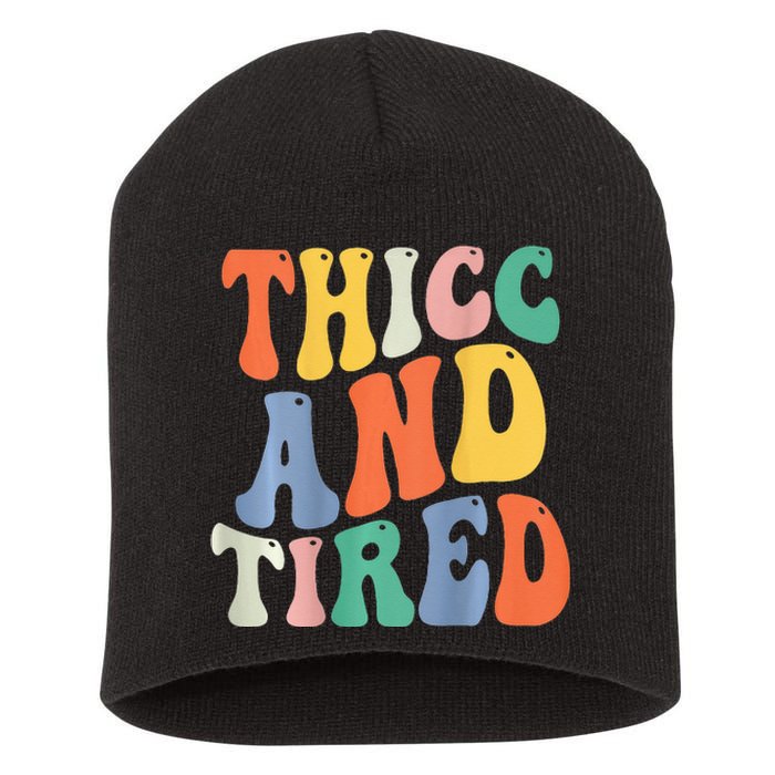 Thicc And Tired Funny Saying Groovy Women Thicc & Tired Short Acrylic Beanie