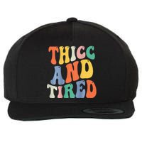 Thicc And Tired Funny Saying Groovy Women Thicc & Tired Wool Snapback Cap