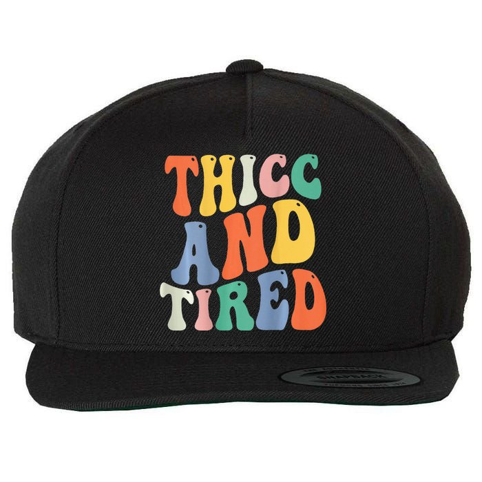 Thicc And Tired Funny Saying Groovy Women Thicc & Tired Wool Snapback Cap