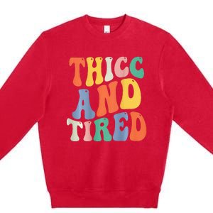 Thicc And Tired Funny Saying Groovy Women Thicc & Tired Premium Crewneck Sweatshirt