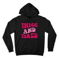 Thicc And Tired Funny Saying Groovy Women Hoodie