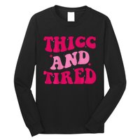 Thicc And Tired Funny Saying Groovy Women Long Sleeve Shirt