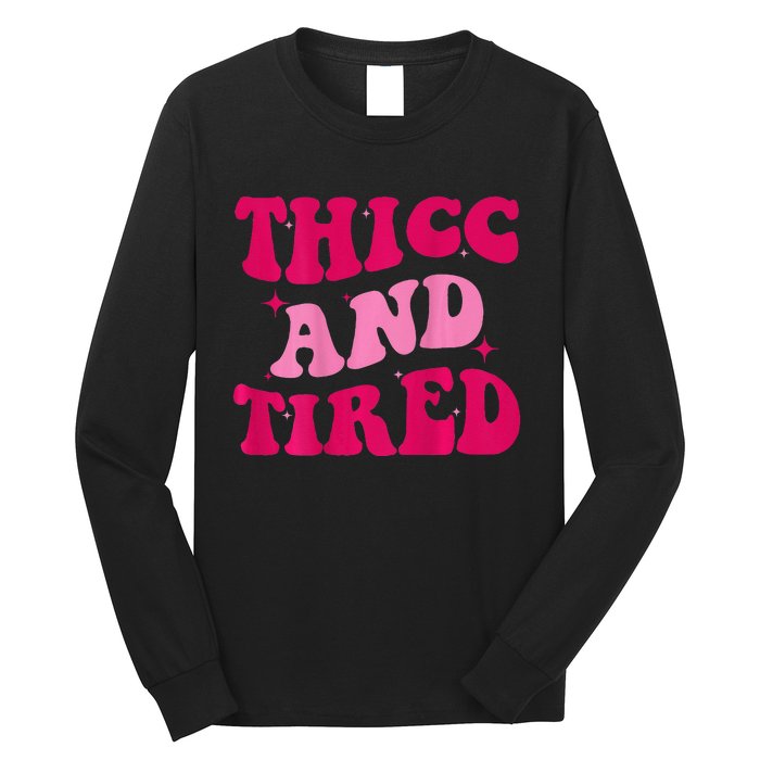 Thicc And Tired Funny Saying Groovy Women Long Sleeve Shirt