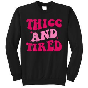 Thicc And Tired Funny Saying Groovy Women Sweatshirt