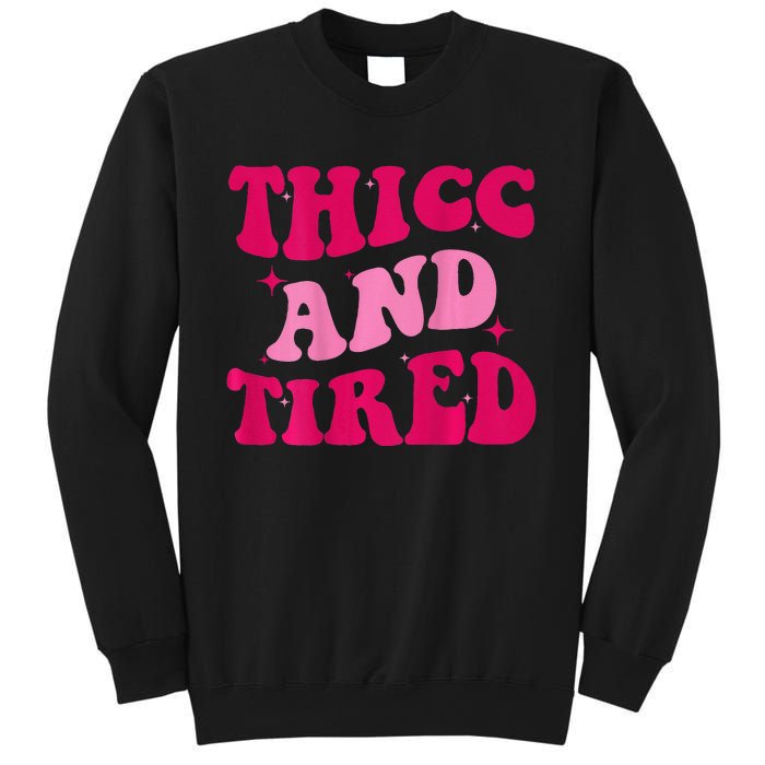 Thicc And Tired Funny Saying Groovy Women Sweatshirt