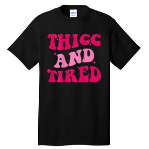 Thicc And Tired Funny Saying Groovy Women Tall T-Shirt