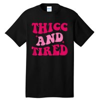 Thicc And Tired Funny Saying Groovy Women Tall T-Shirt