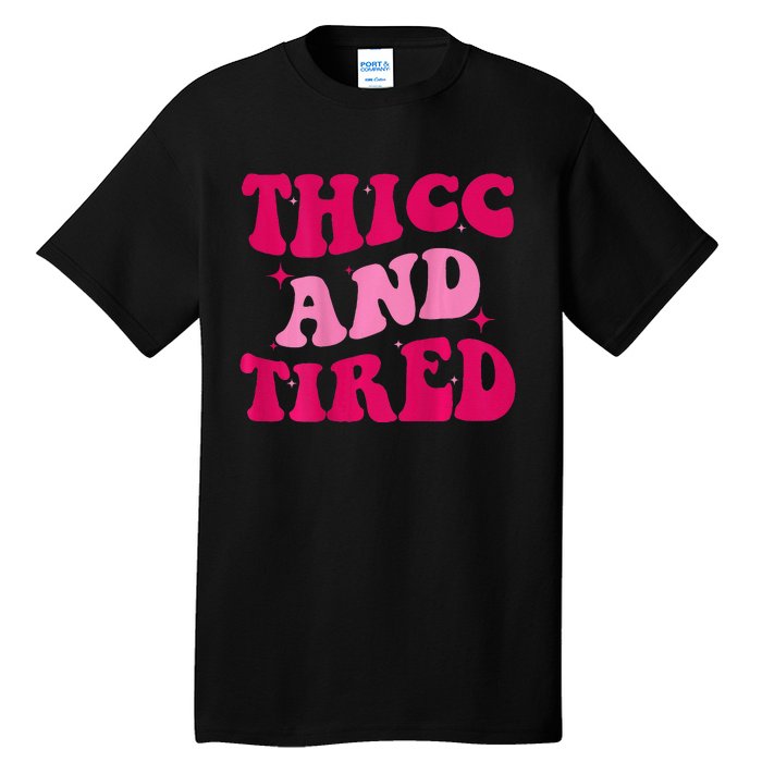 Thicc And Tired Funny Saying Groovy Women Tall T-Shirt