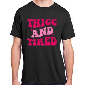 Thicc And Tired Funny Saying Groovy Women Adult ChromaSoft Performance T-Shirt